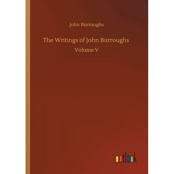 The Writings Of John Burroughs - 9783734090264