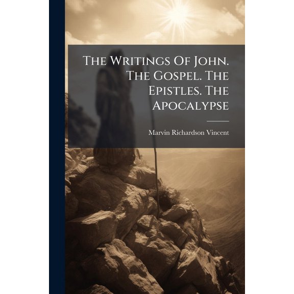 The Writings Of John. The Gospel. The Epistles. The Apocalypse (Paperback)