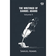 The Writings Of Samuel Adams Volume II, Paperback