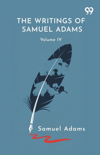 The Writings Of Samuel Adams: Volume IV, (Paperback)