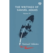 The Writings Of Samuel Adams Volume IV, Paperback