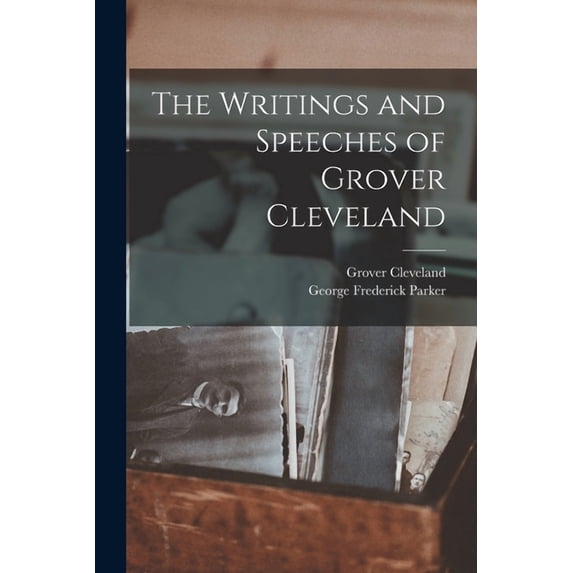 The Writings and Speeches of Grover Cleveland (Paperback)