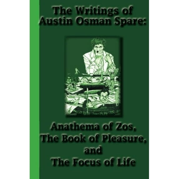 Pre-Owned The Writings of Austin Osman Spare: Anathema of Zos, The Book of Pleasure, and The Focus of Life (Paperback) 1617430315 9781617430312