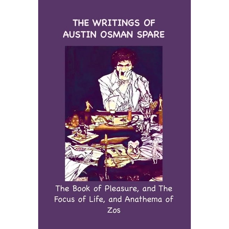 The Writings of Austin Osman Spare: The Book of Pleasure, and The