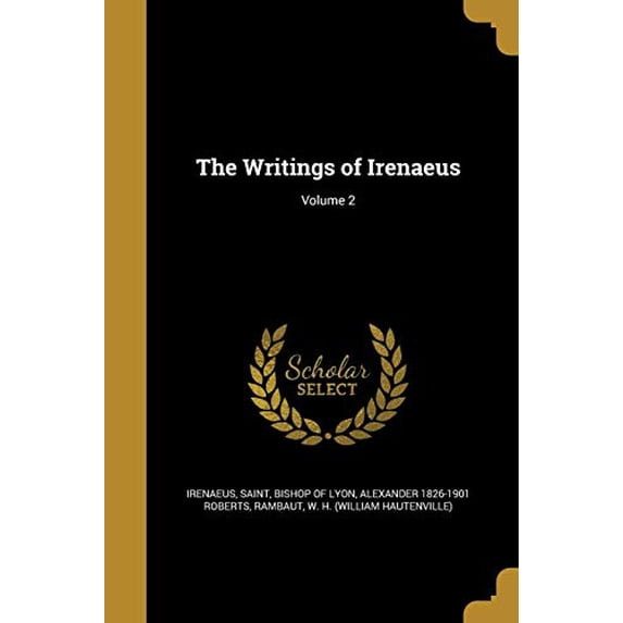 The Writings of Irenaeus; Volume 2 Paperback 1371380694 9781371380694 Alexander 1826-1901 Roberts