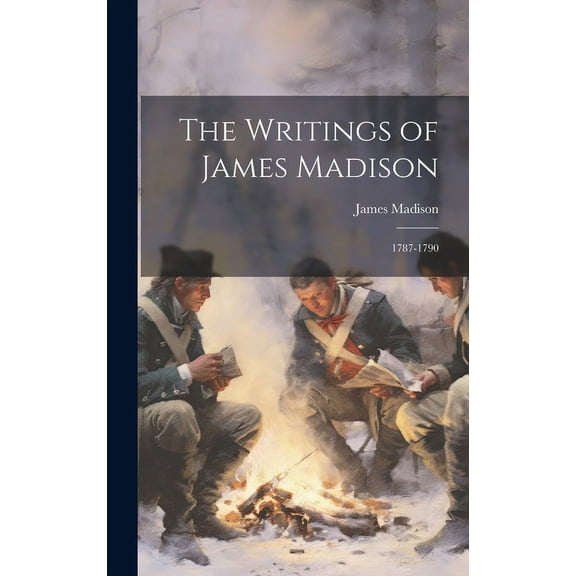 The Writings of James Madison : 1787-1790 (Hardcover)