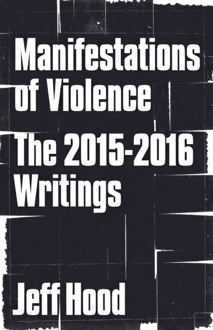 The Writings of Jeff Hood Manifestations of Violence: The 2015-2016 Writings, Book 4, (Paperback)