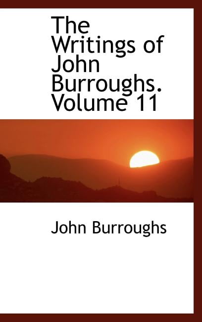 The Writings of John Burroughs. Volume 11 Hardcover