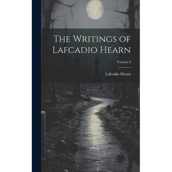 The Writings of Lafcadio Hearn; Volume 8 (Hardcover)