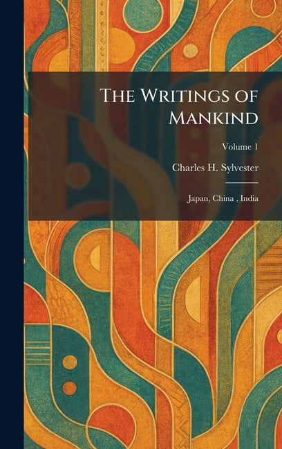 The Writings of Mankind: Japan, China, India, (Hardcover)
