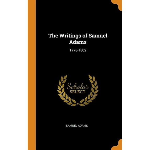 The Writings of Samuel Adams : 1778-1802 (Hardcover)
