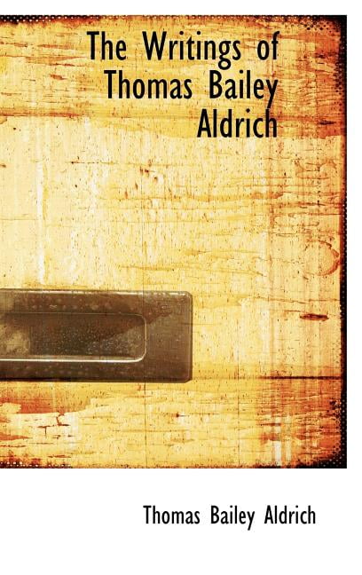 The Writings of Thomas Bailey Aldrich (Hardcover)
