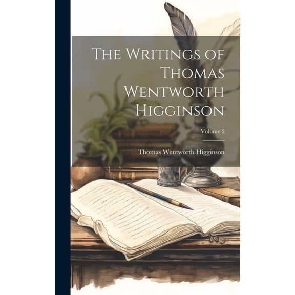 The Writings of Thomas Wentworth Higginson; Volume 2 (Hardcover)