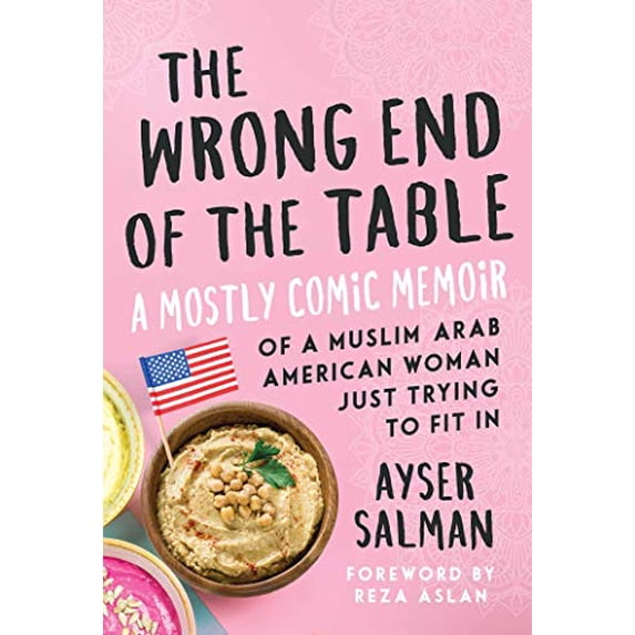 Pre-Owned The Wrong End of the Table: A Mostly Comic Memoir of a Muslim Arab American Woman Just Trying to Fit in (Paperback) 1510742077 9781510742079
