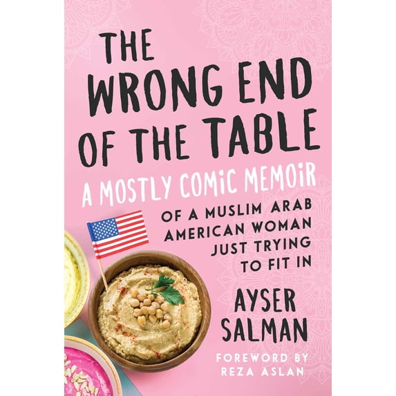 The Wrong End of the Table : A Mostly Comic Memoir of a Muslim Arab American Woman Just Trying to Fit in (Paperback)