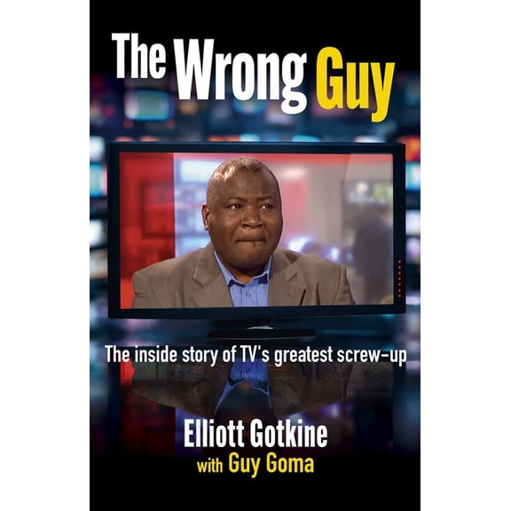 The Wrong Guy: The Inside Story of Tv's Greatest Screw-Up, (Paperback)