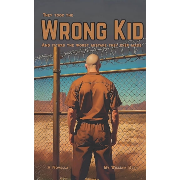 The Wrong Kid: A Novella: They Took the Wrong Kid. And it Was the Worst Mistake They Ever Made., (Paperback)