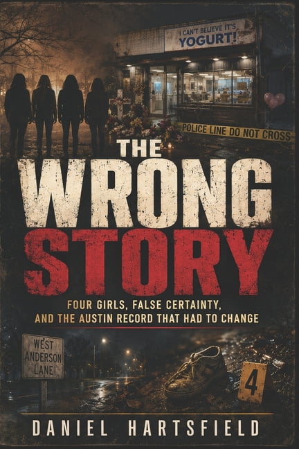 The Wrong Story: Four Girls, False Certainty, and the Austin Record That Had to Change, (Paperback)