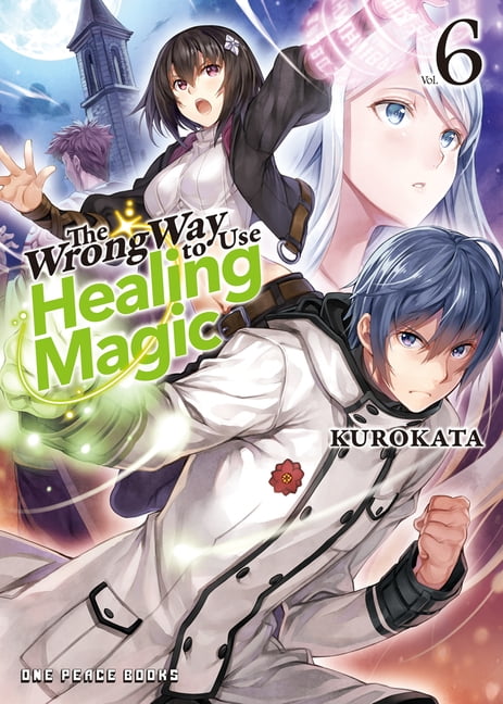The Wrong Way to Use Healing Magic The Wrong Way to Use Healing Magic Volume 6: Light Novel Volume 6, (Paperback)