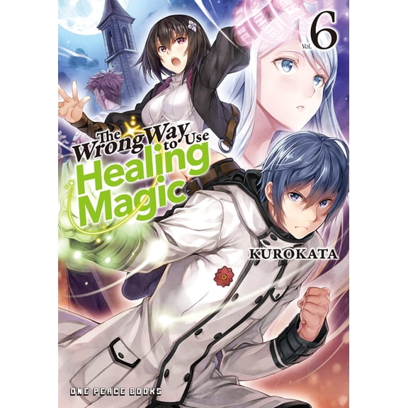 The Wrong Way to Use Healing Magic The Wrong Way to Use Healing Magic Volume 6: Light Novel Volume 6, (Paperback)