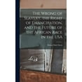 thumbnail image 1 of The Wrong of Slavery, the Right of Emancipation, and the Future of the African Race in the USA (Hardcover), 1 of 1