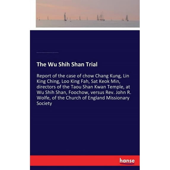 The Wu Shih Shan Trial: Report of the case of chow Chang Kung, Lin King Ching, Loo King Fah, Sat Keok Min, directors of , (Paperback)