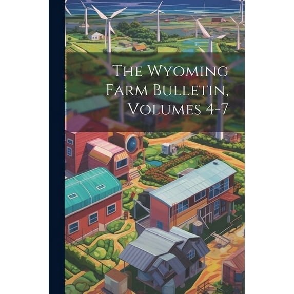 The Wyoming Farm Bulletin, Volumes 4-7 (Paperback)