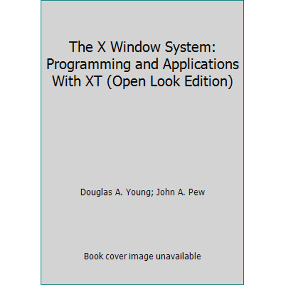 Pre-Owned The X Window System: Programming and Applications With XT (Open Look Edition) (Paperback) 013982992X 9780139829925