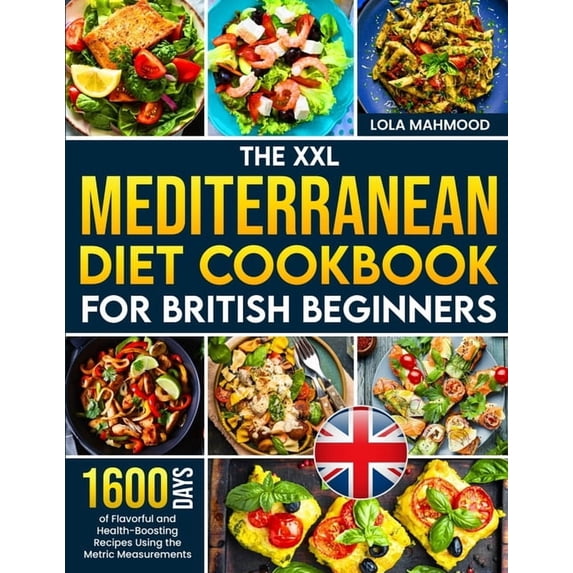 The XXL Mediterranean Diet Cookbook for British Beginners: 1600 Days of Flavorful and Health-Boosting Recipes Using the , (Paperback)