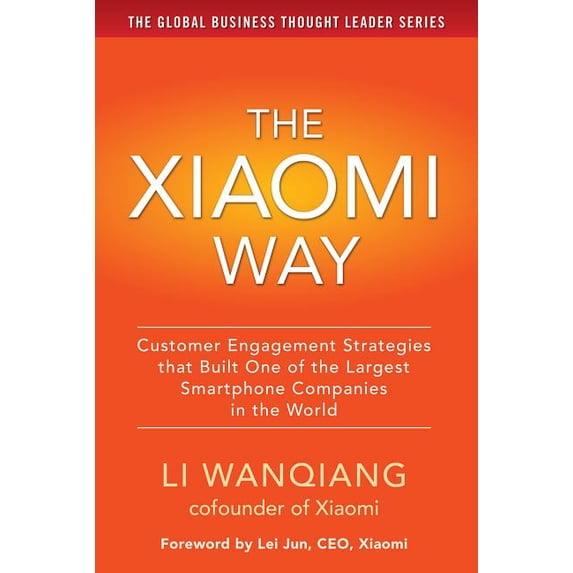 The Xiaomi Way: Customer Engagement Strategies That Built One of the Largest Smartphone Companies in the World, (Hardcover)
