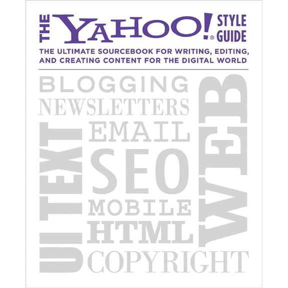 The Yahoo! Style Guide : The Ultimate Sourcebook for Writing, Editing, and Creating Content for the Digital World (Paperback)