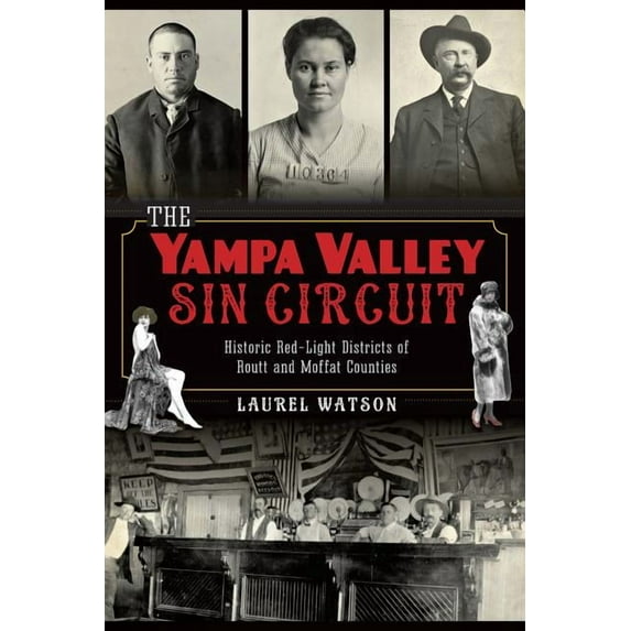 The Yampa Valley Sin Circuit: Historic Red-Light Districts of Routt and Moffat Counties (Paperback) by Laurel Watson