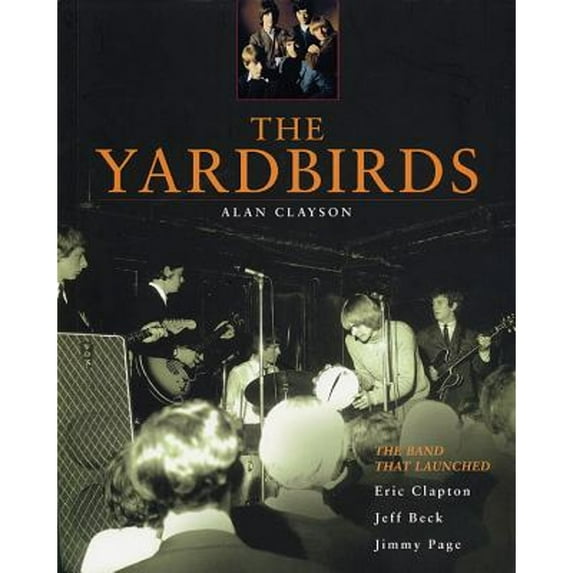 Pre-Owned The Yardbirds: The Band That Launched Eric Clapton, Jeff Beck, Jimmy Page (Paperback) 0879307242 9780879307240