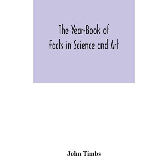 The Year-Book Of Facts In Science And Art, (Hardcover)