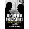 thumbnail image 1 of The Year That Broke Politics: Collusion and Chaos in the Presidential Election of 1968, (Hardcover), 1 of 1