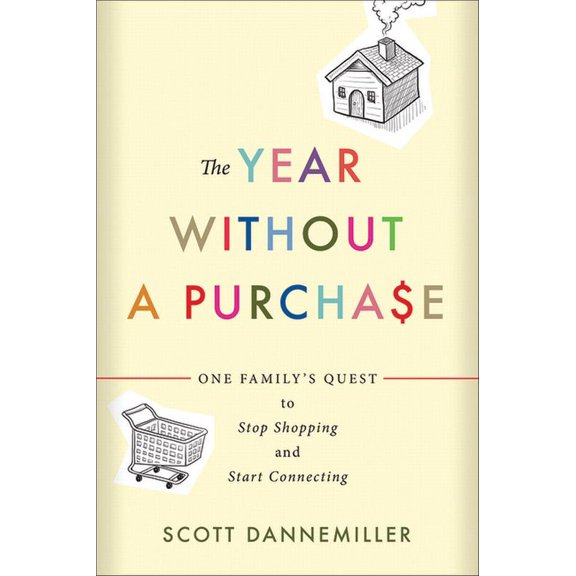 The Year Without a Purchase: One Family's Quest to Stop Shopping and Start Connecting, (Paperback)