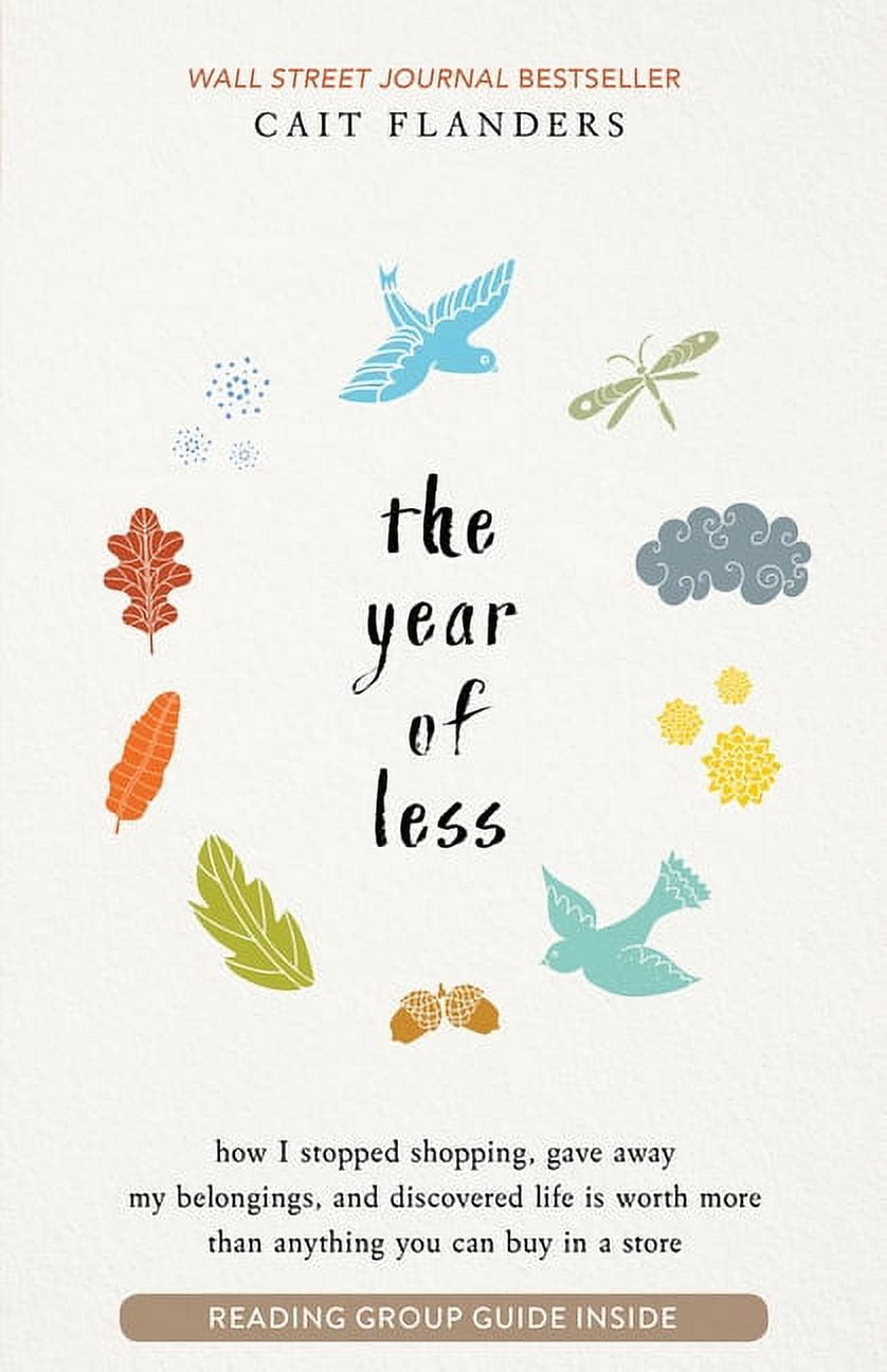 CAIT FLANDERS The Year of Less: How I Stopped Shopping, Gave Away My Belongings, and Discovered Life Is Worth More Than Anything You C, (Paperback)