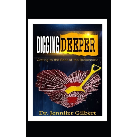 The Year of Self Discovery and Improvement Literary Campaign: Digging Deeper: Getting to the Root of the Brokenness (Paperback)