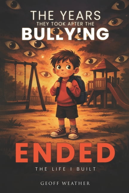 The Years They Took After the Bullying Ended: The Life I Built, (Paperback)