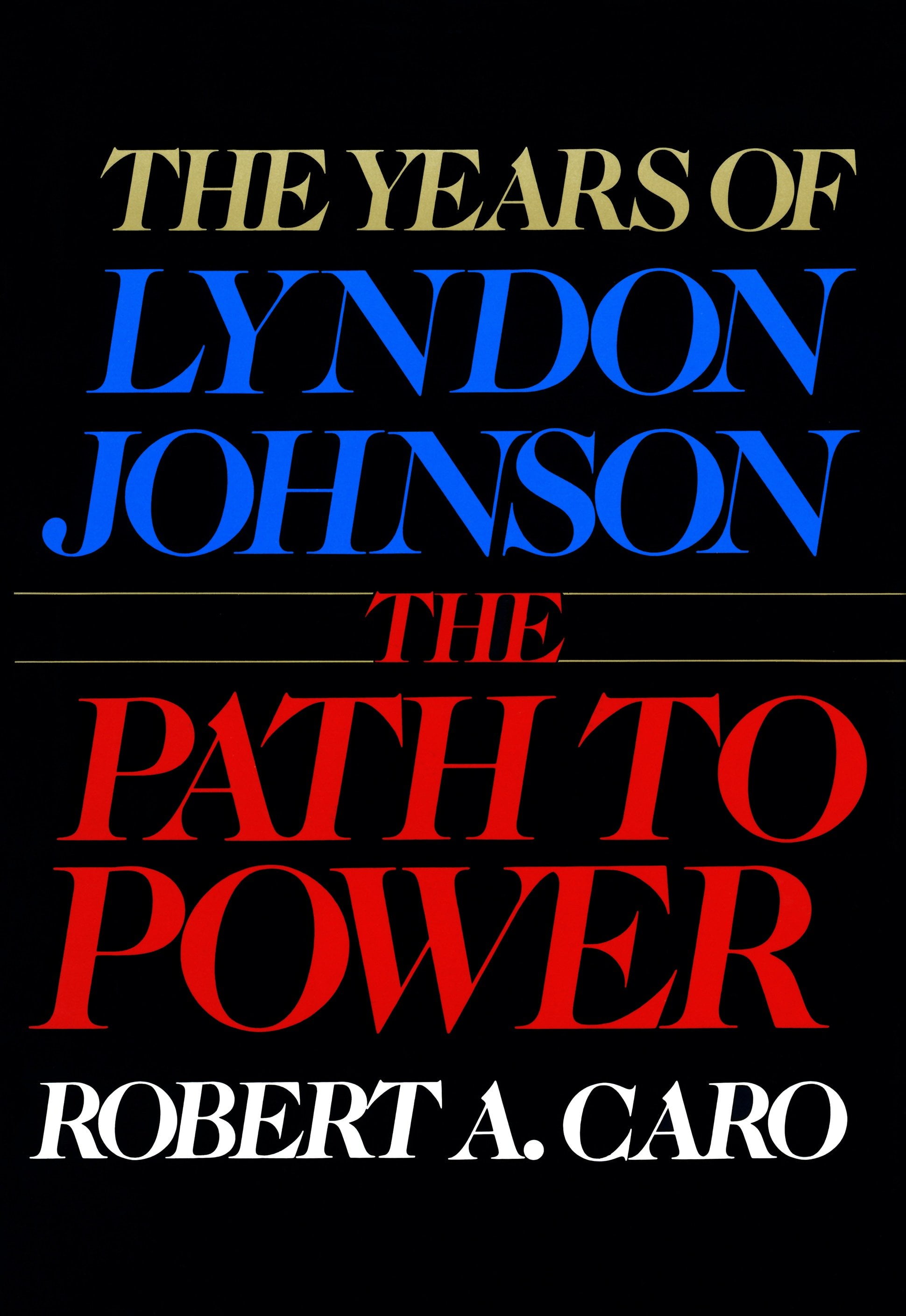 ROBERT A CARO The Years of Lyndon Johnson: The Path to Power : The Years of Lyndon Johnson I (Series #1) (Hardcover)