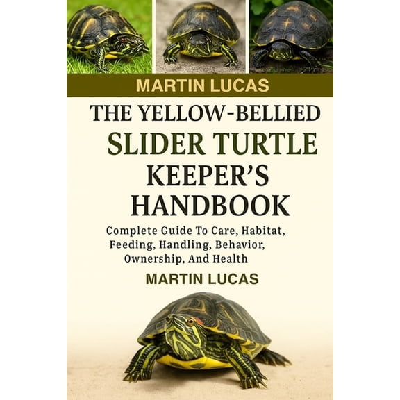 The Yellow-Bellied Slider Turtle Keeper's Handbook: Complete Guide to Care, Habitat, Feeding, Handling, Behavior, Owners, (Paperback)
