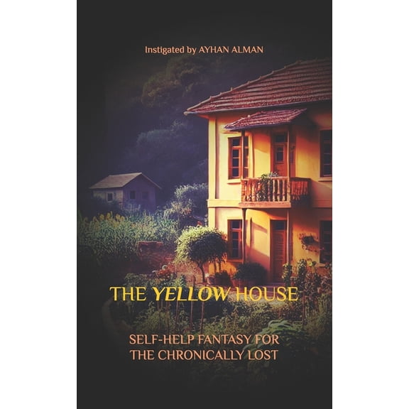 The Yellow House: Self-Help Fantasy For The Chronically Lost, (Paperback)