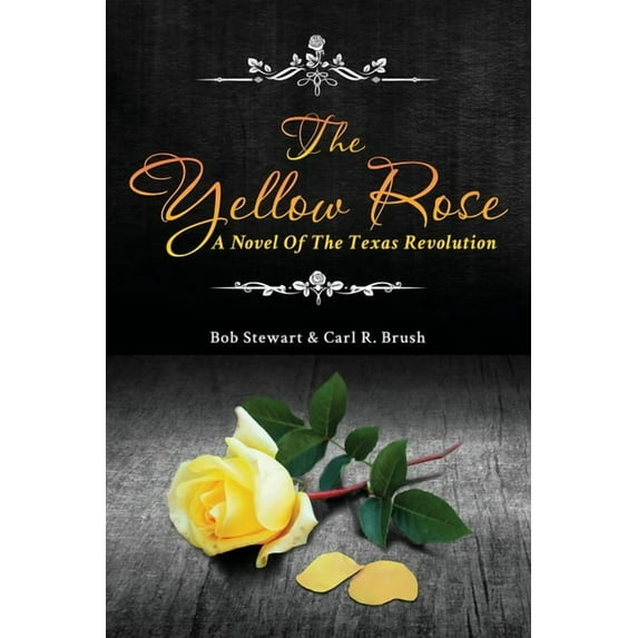 The Yellow Rose: A Novel of the Texas Revolution (Paperback) by Carl R Brush, Bob Stewart