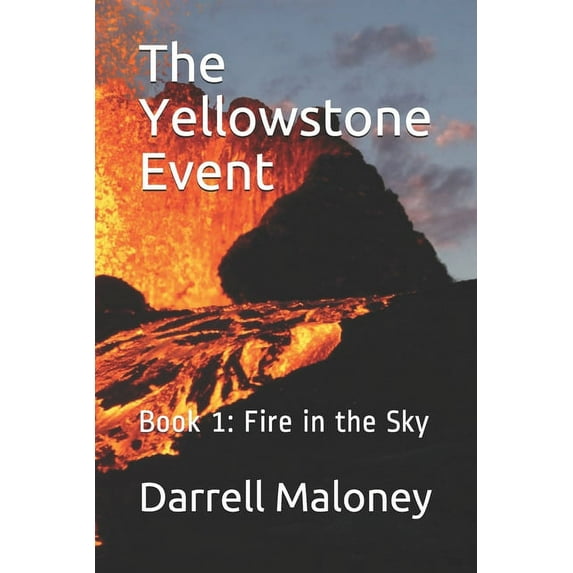The Yellowstone Event: Book 1: Fire in the Sky Paperback Darrell Maloney