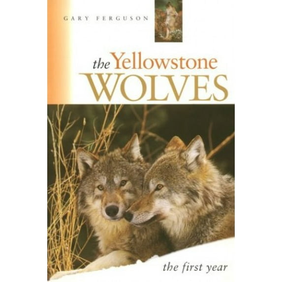 Pre-Owned The Yellowstone Wolves, the First Year: The First Year (Paperback) 1560445009 9781560445005