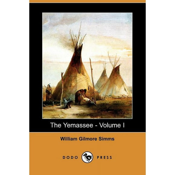 The Yemassee: A Romance of Carolina - Volume I (Dodo Press) (Paperback) by William Gilmore Simms