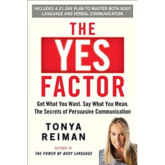 Pre-Owned The Yes Factor: Get What You Want. Say What You Mean. The Secrets of Persuasive Communication (Hardcover) 1594630682 9781594630682