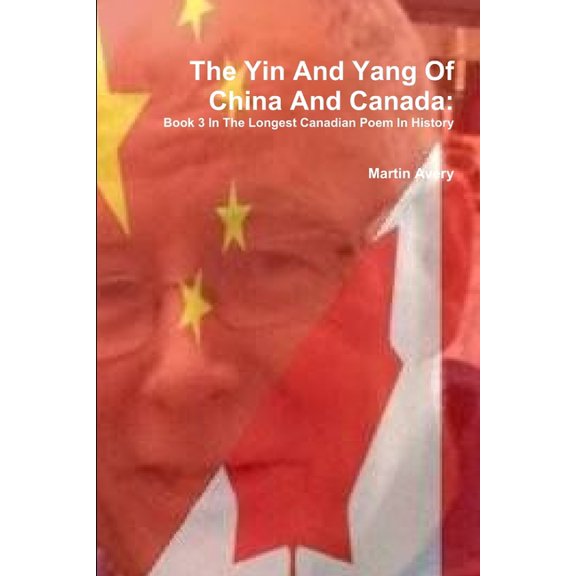 The Yin And Yang Of China And Canada: Book 3 In The Longest Canadian Poem In History, (Paperback)