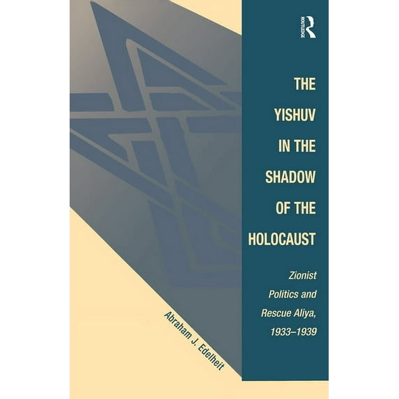 The Yishuv in the Shadow of the Holocaust: Zionist Politics and Rescue Aliya, 1933-1939, (Paperback)