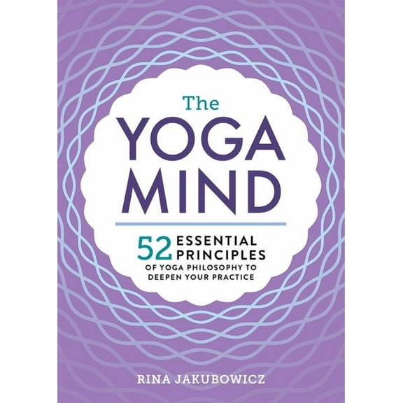 The Yoga Mind : 52 Essential Principles of Yoga Philosophy to Deepen Your Practice (Paperback)